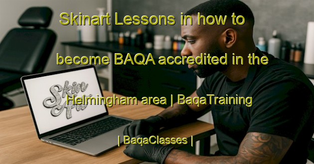 Skinart Lessons in how to become BAQA accredited in the Helmingham area | BaqaTraining | BaqaClasses | SkinartTraining-United Kingdom